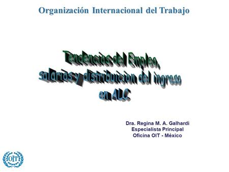 Dra. Regina M. A. Galhardi Especialista Principal Oficina OIT - México Organización Internacional del Trabajo.