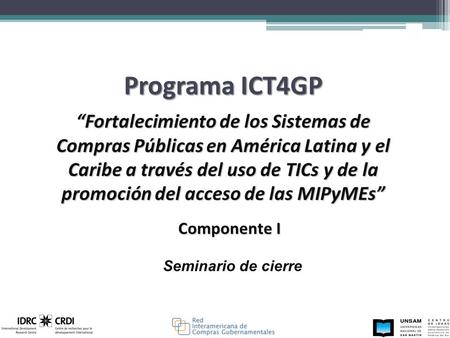 Componente I Seminario de cierre Programa ICT4GP “Fortalecimiento de los Sistemas de Compras Públicas en América Latina y el Caribe a través del uso de.