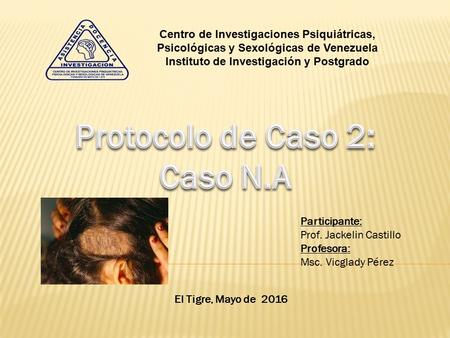 Centro de Investigaciones Psiquiátricas, Psicológicas y Sexológicas de Venezuela Instituto de Investigación y Postgrado Participante: Prof. Jackelin Castillo.