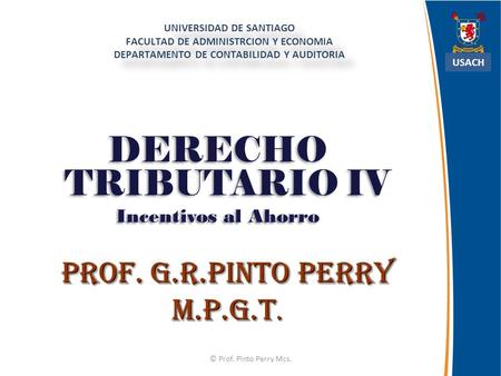 Expositor Prof. G.R.Pinto Perry M.P.G.T. UNIVERSIDAD DE SANTIAGO FACULTAD DE ADMINISTRCION Y ECONOMIA DEPARTAMENTO DE CONTABILIDAD Y AUDITORIA USACH DERECHO.