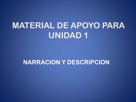 MATERIAL DE APOYO PARA UNIDAD 1 NARRACION Y DESCRIPCION.