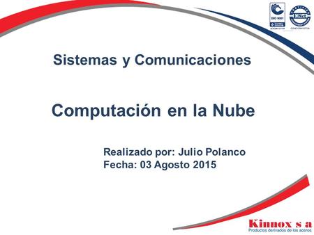 Sistemas y Comunicaciones Realizado por: Julio Polanco Fecha: 03 Agosto 2015 Computación en la Nube.