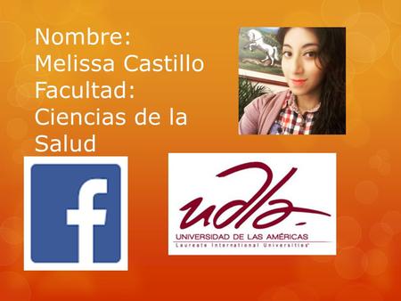 Nombre: Melissa Castillo Facultad: Ciencias de la Salud.