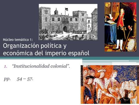 “Institucionalidad colonial”. pp. 54 – 57.