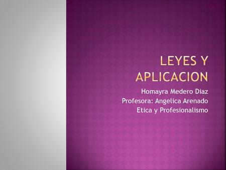 Homayra Medero Diaz Profesora: Angelica Arenado Etica y Profesionalismo.