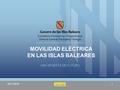 MOVILIDAD ELÉCTRICA EN LAS ISLAS BALEARES UNA APUESTA DE FUTURO 18/11/20141.
