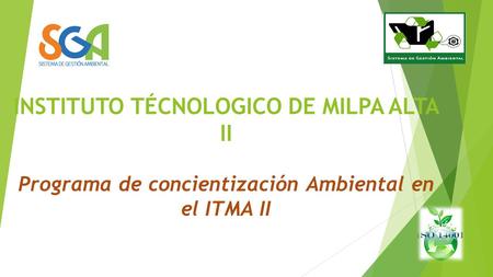 INSTITUTO TÉCNOLOGICO DE MILPA ALTA II Programa de concientización Ambiental en el ITMA II.
