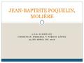 JEAN-BAPTISTE POQUELIN, MOLIÈRE