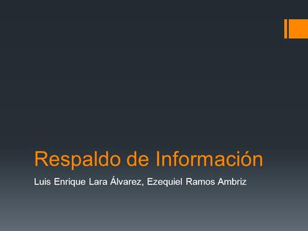 Respaldo de Información Luis Enrique Lara Álvarez, Ezequiel Ramos Ambriz.