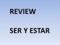REVIEW SER Y ESTAR. Ser vs. Estar ¿Qué significa los verbos ser y estar?