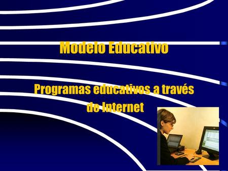 Modelo Educativo Programas educativos a través de Internet.