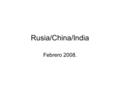 Rusia/China/India Febrero 2008.. Rusia está saliendo de la catástrofe motivada por la destrucción del Socialismo, de la sociedad y del Estado y la restauración.