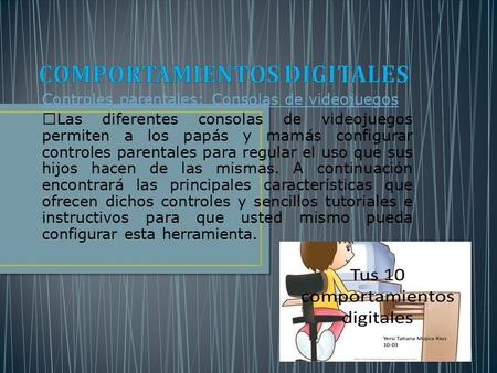 Controles parentales: Consolas de videojuegos Las diferentes consolas de videojuegos permiten a los papás y mamás configurar controles parentales para.