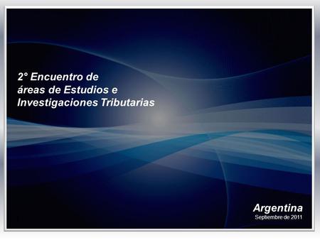 Argentina Septiembre de 2011 2° Encuentro de áreas de Estudios e Investigaciones Tributarias.