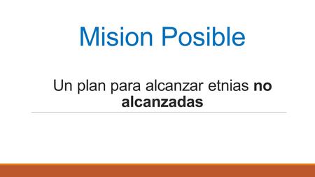 Mision Posible Un plan para alcanzar etnias no alcanzadas.