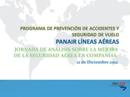 JORNADA DE ANÁLISIS SOBRE LA MEJORA DE LA SEGURIDAD AÉREA EN COMPAÑÍAS. 12 de Diciembre 2012.