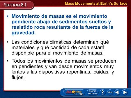 Las condiciones climáticas determinan qué materiales y qué cantidad de cada estará disponible para el movimiento de masas. Todos los movimientos de masas.