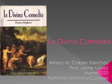  Se presentara una breve biogravia de Dante Alighieri.  Se presentara un breve resumen de la Divina Comedia.  Conoceran los personajes.  Conoceran.