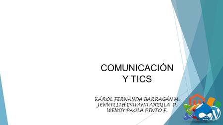 COMUNICACIÓN Y TICS KÁROL FERNANDA BARRAGÁN M. JENNYLITH DAYANA ARDILA P. WENDY PAOLA PINTO F.