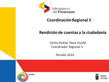 1 Coordinación Regional 5 Rendición de cuentas a la ciudadanía Carlos Andrey Tapia Vicuña Coordinador Regional 5 Periodo 2014.