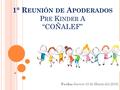 1° R EUNIÓN DE A PODERADOS P RE K INDER A “COÑALEF” Fecha: Jueves 10 de Marzo del 2016.