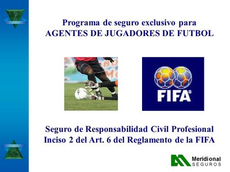 Seguro de Responsabilidad Civil Profesional Inciso 2 del Art. 6 del Reglamento de la FIFA Programa de seguro exclusivo para AGENTES DE JUGADORES DE FUTBOL.