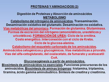 PROTEINAS Y AMINOACIDOS (2) Digestión de Proteínas y Absorción de aminoácidos METABOLISMO Catabolismo del nitrógeno de aminoácidos. Transaminación. Desaminación.
