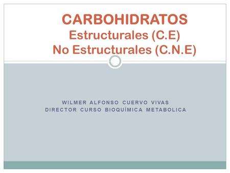 CARBOHIDRATOS Estructurales (C.E) No Estructurales (C.N.E)
