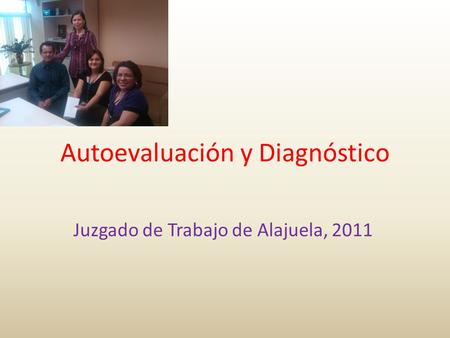 Autoevaluación y Diagnóstico Juzgado de Trabajo de Alajuela, 2011.