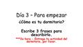 Día 3 – Para empezar ¿Cómo es tu dormitorio? Escribe 3 frases para describirlo. ***2a hora - Entrega tu actividad del dormitorio, por favor.