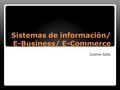 Justine Solis Sistemas de información/ E-Business/ E-Commerce.