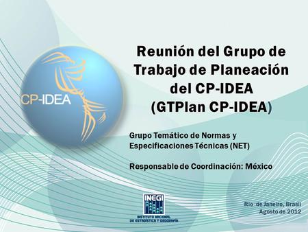 Grupo Temático de Normas y Especificaciones Técnicas (NET) Responsable de Coordinación: México Rio de Janeiro, Brasil Agosto de 2012.
