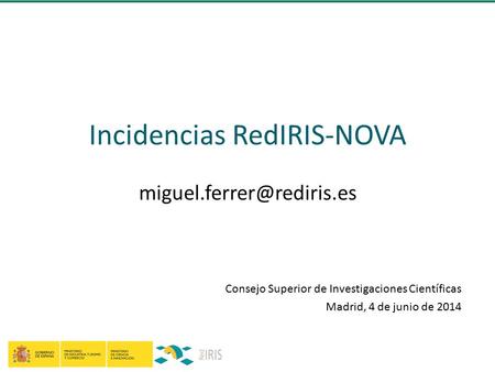 Incidencias RedIRIS-NOVA Consejo Superior de Investigaciones Científicas Madrid, 4 de junio de 2014.