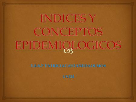 INDICES Y CONCEPTOS EPIDEMIOLOGICOS