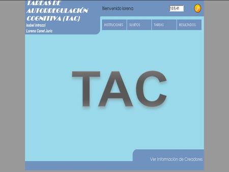 Programa informatizado para la evaluación de procesos de autorregulación cognitiva TAC Dra. Isabel Introzzi Dra. Lorena Canet Juric Dra. Ana Comesaña.