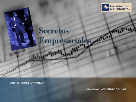 Secretos Empresariales LUIS H. LOPEZ ORIHUELA HUANCAYO, NOVIEMBRE DEL 2009.
