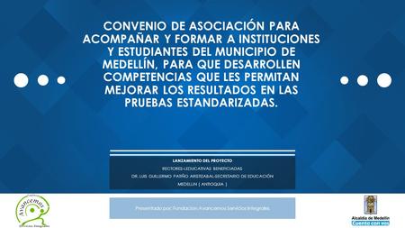 CONVENIO DE ASOCIACIÓN PARA ACOMPAÑAR Y FORMAR A INSTITUCIONES Y ESTUDIANTES DEL MUNICIPIO DE MEDELLÍN, PARA QUE DESARROLLEN COMPETENCIAS QUE LES PERMITAN.