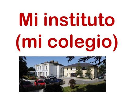 Mi instituto (mi colegio)