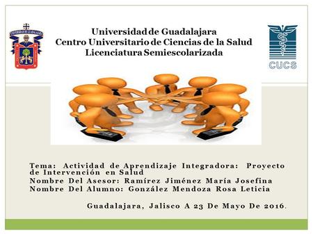 Tema: Actividad de Aprendizaje Integradora: Proyecto de Intervención en Salud Nombre Del Asesor: Ramírez Jiménez María Josefina Nombre Del Alumno: González.