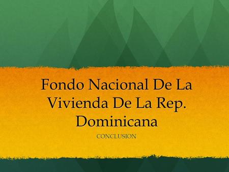 Fondo Nacional De La Vivienda De La Rep. Dominicana CONCLUSION.