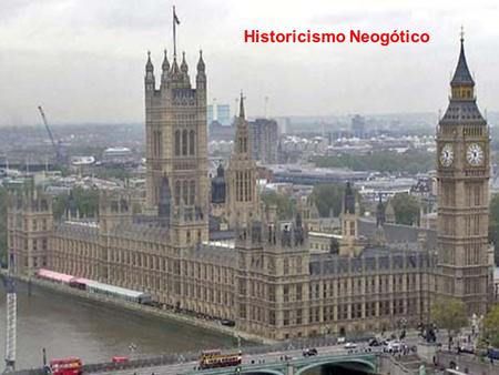 Historicismo Neogótico. Claseshistoria Historia del Arte © 2006 Guillermo Méndez Zapata Historicismo Neogótico Charles Barry & A. Welby Pugin Parlamento.