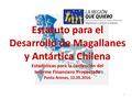 Estatuto para el Desarrollo de Magallanes y Antártica Chilena Estadísticas para la confección del Informe Financiero Proyectado Punta Arenas, 12.05.2016.