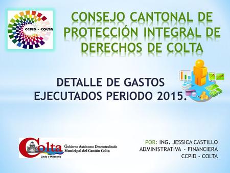 DETALLE DE GASTOS EJECUTADOS PERIODO 2015. POR: ING. JESSICA CASTILLO ADMINISTRATIVA - FINANCIERA CCPID - COLTA.