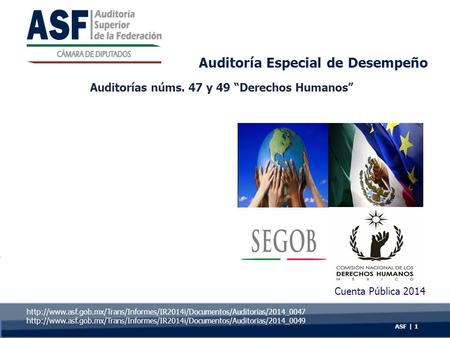 Auditoría Especial de Desempeño Cuenta Pública 2014 ASF | 1 Auditorías núms. 47 y 49 “Derechos Humanos”