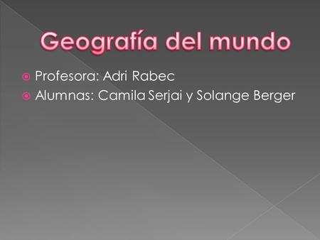  Profesora: Adri Rabec  Alumnas: Camila Serjai y Solange Berger.