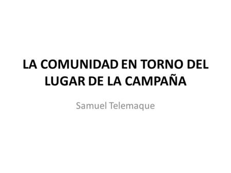 LA COMUNIDAD EN TORNO DEL LUGAR DE LA CAMPAÑA Samuel Telemaque.