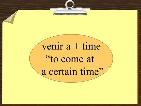 Venir a + time “to come at a certain time”. In the present tense its endings are like those of TENER, except for the nosotros and vosotros forms: vengo.
