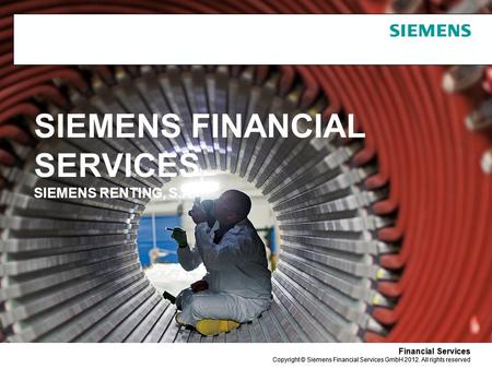 Financial Services Copyright © Siemens Financial Services GmbH 2012. All rights reserved Financial Services Copyright © Siemens Financial Services GmbH.