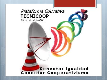 El portal educativo del Estado argentino Se constituye como una herramienta físico- virtual con fines pedagógicos Esta Plataforma Educativa TECNICOOP,