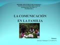 LA COMUNICACIÓN EN LA FAMILIA Alumna: Álvarez Yohanna C.I 16.085.071.